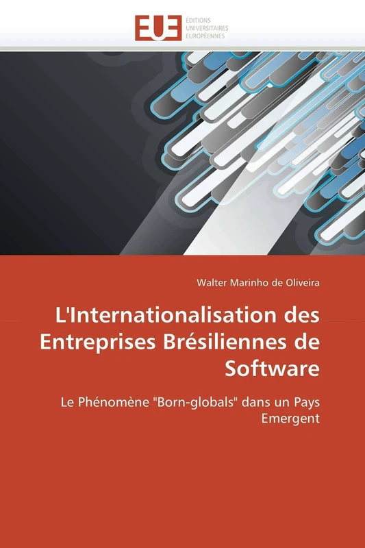 L'Internationalisation des Entreprises Brésiliennes de Software: Le Phénomène "Born-globals" dans un Pays Emergent (Omn.Univ.Europ.)