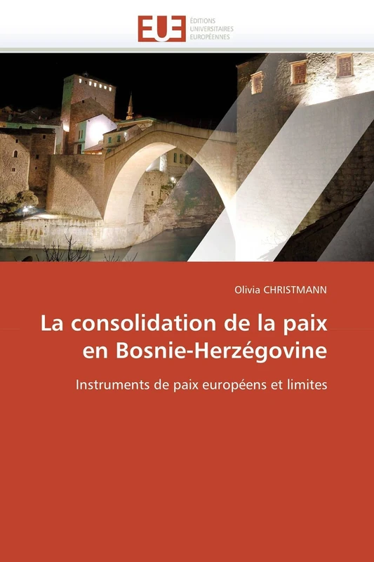 La consolidation de la paix en Bosnie-Herzégovine: Instruments de paix européens et limites (Omn.Univ.Europ.)