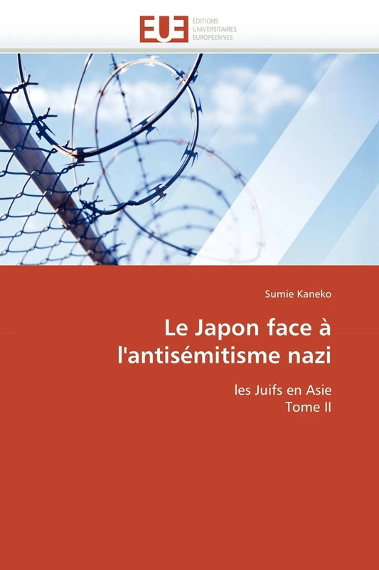 Le Japon face à l'antisémitisme nazi: les Juifs en Asie Tome II (Omn.Univ.Europ.)