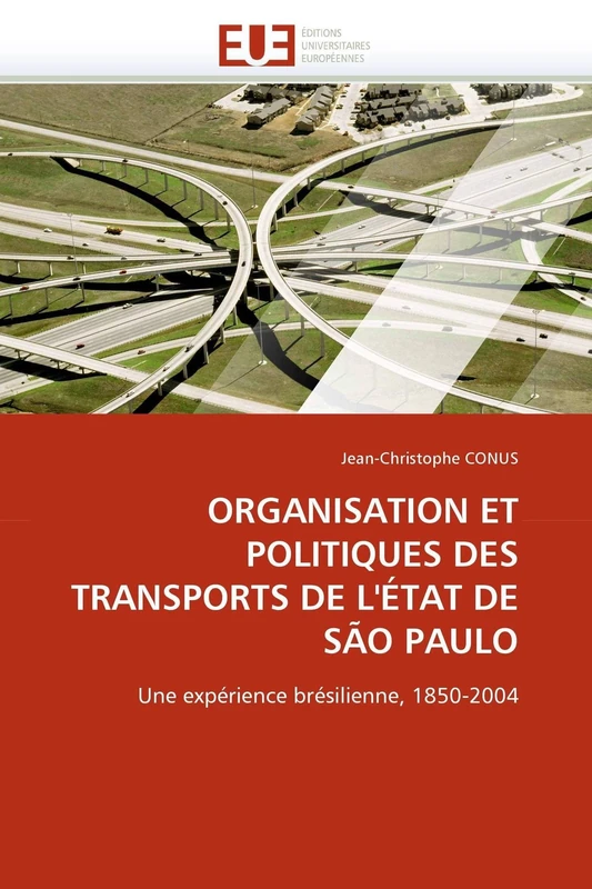ORGANISATION ET POLITIQUES DES TRANSPORTS DE L'ÉTAT DE SÃO PAULO: Une expérience brésilienne, 1850-2004 (Omn.Univ.Europ.)