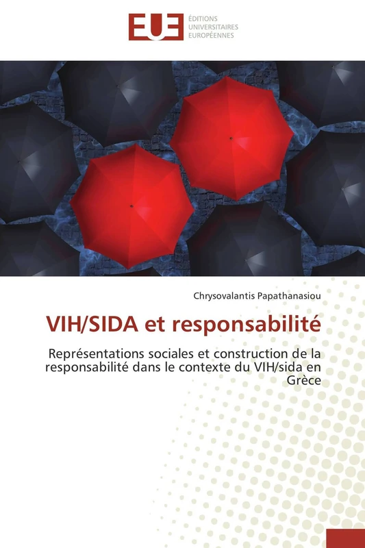 VIH/SIDA et responsabilité: Représentations sociales et construction de la responsabilité dans le contexte du VIH/sida en Grèce