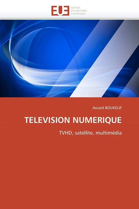 TELEVISION NUMERIQUE: TVHD, satellite, multimédia (Omn.Univ.Europ.)