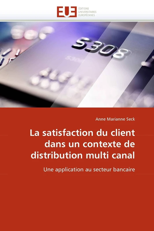 La satisfaction du client dans un contexte de distribution multi canal: Une application au secteur bancaire (Omn.Univ.Europ.)
