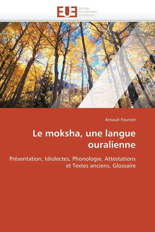 Le moksha, une langue ouralienne: Présentation, Idiolectes, Phonologie, Attestations et Textes anciens, Glossaire (Omn.Univ.Europ.)