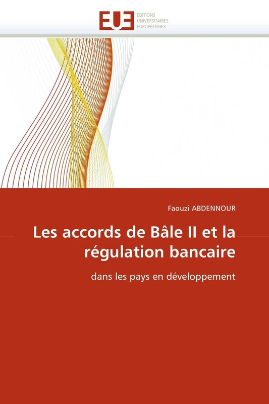 Les accords de Bâle II et la régulation bancaire: dans les pays en développement (Omn.Univ.Europ.)