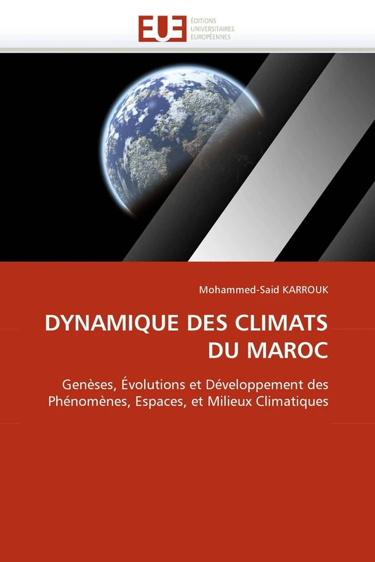 DYNAMIQUE DES CLIMATS DU MAROC: Genèses, Évolutions et Développement des Phénomènes, Espaces, et Milieux Climatiques (Omn.Univ.Europ.)