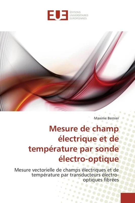 Mesure de champ électrique et de température par sonde électro-optique: Mesure vectorielle de champs électriques et de température par transducteurs électro-optiques fibrées (Omn.Univ.Europ.) - Image 1