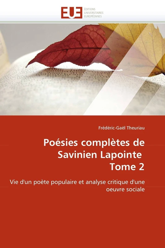 Poésies complètes de Savinien Lapointe Tome 2: Vie d'un poète populaire et analyse critique d'une oeuvre sociale (Omn.Univ.Europ.)