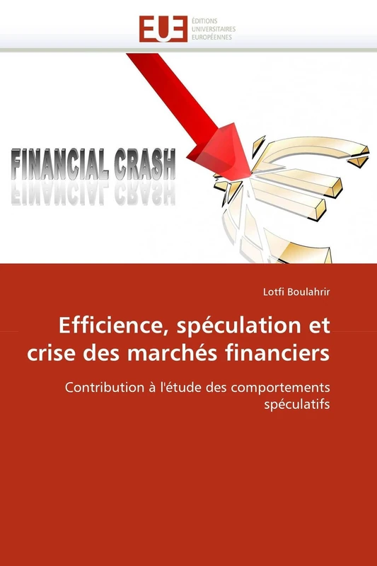 Efficience, spéculation et crise des marchés financiers: Contribution à l'étude des comportements spéculatifs (Omn.Univ.Europ.)