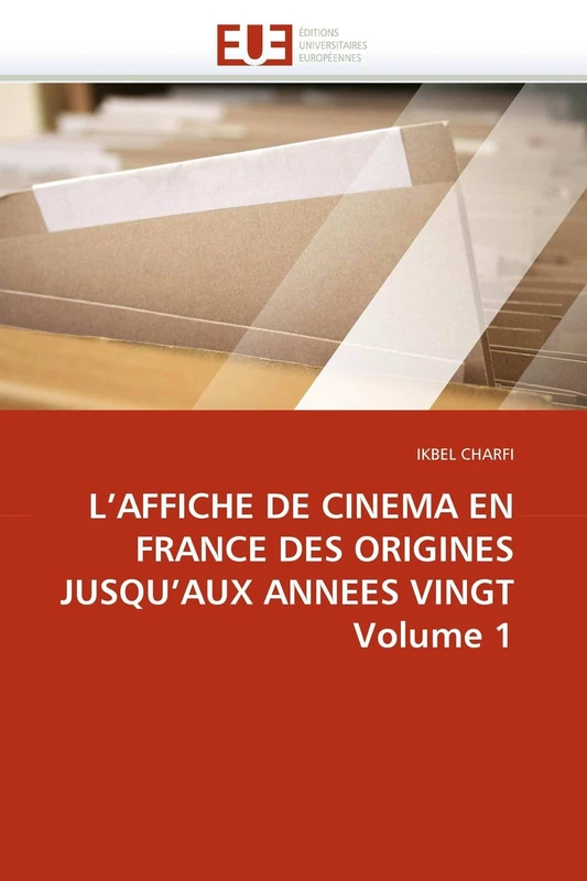 L'AFFICHE DE CINEMA EN FRANCE DES ORIGINES JUSQU'AUX ANNEES VINGT Volume 1 (Omn.Univ.Europ.)