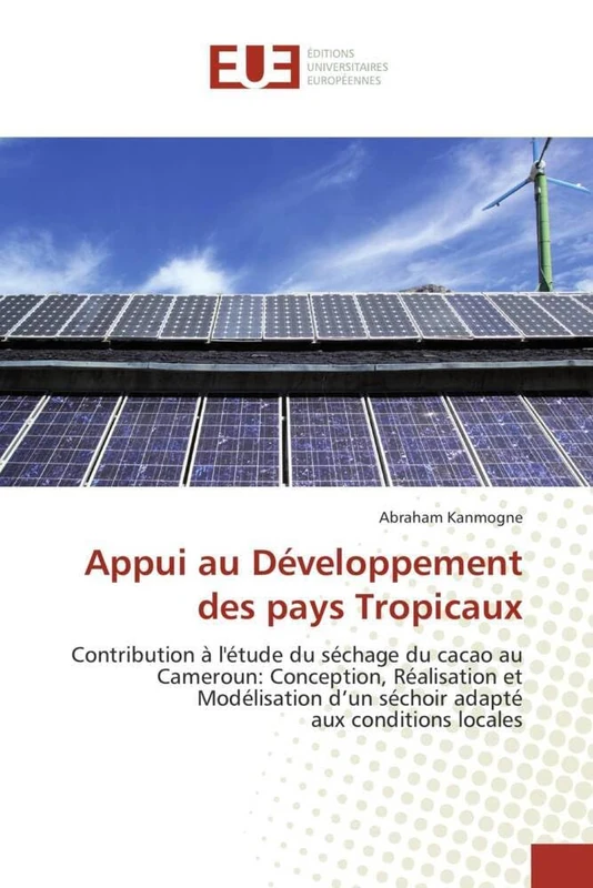 Appui au Développement des pays Tropicaux: Contribution à l'étude du séchage du cacao au Cameroun: Conception, Réalisation et Modélisation d'un séchoir adapté aux conditions locales (Omn.Univ.Europ.) - Image 1