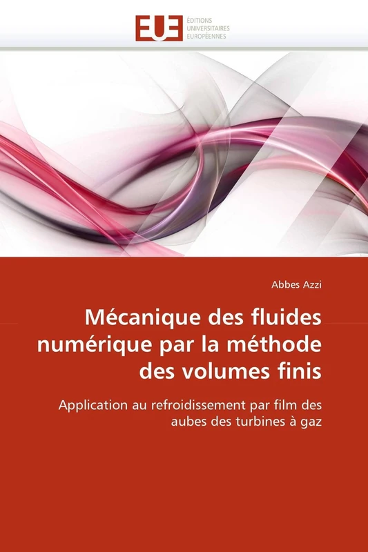 Mécanique des fluides numérique par la méthode des volumes finis: Application au refroidissement par film des aubes des turbines à gaz (Omn.Univ.Europ.)