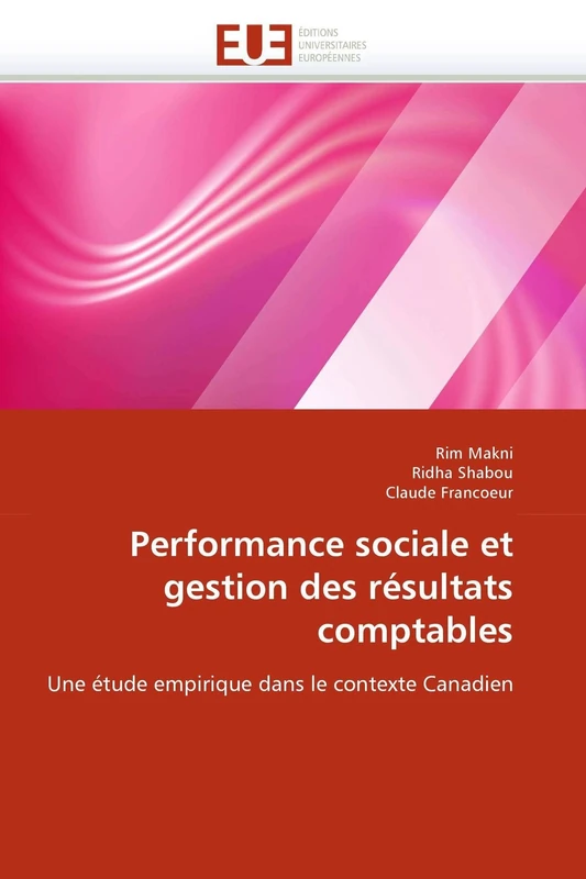 Performance sociale et gestion des résultats comptables: Une étude empirique dans le contexte Canadien (Omn.Univ.Europ.)