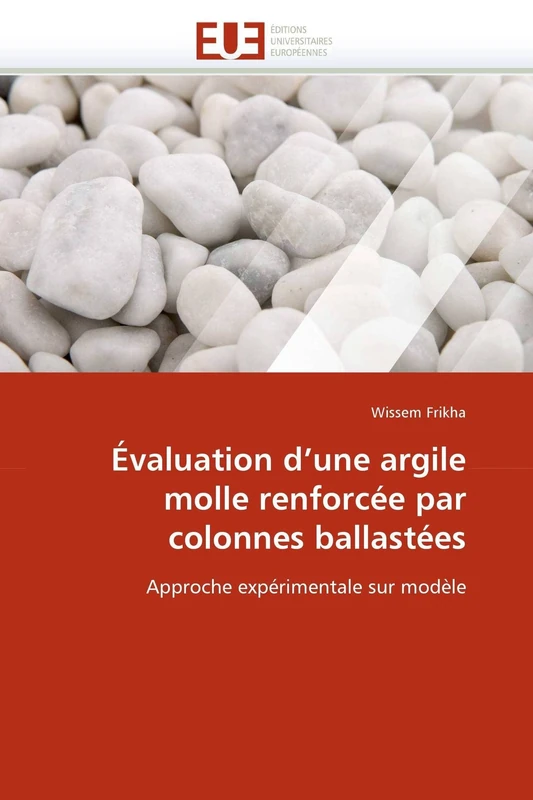 Évaluation d'une argile molle renforcée par colonnes ballastées: Approche expérimentale sur modèle (Omn.Univ.Europ.)