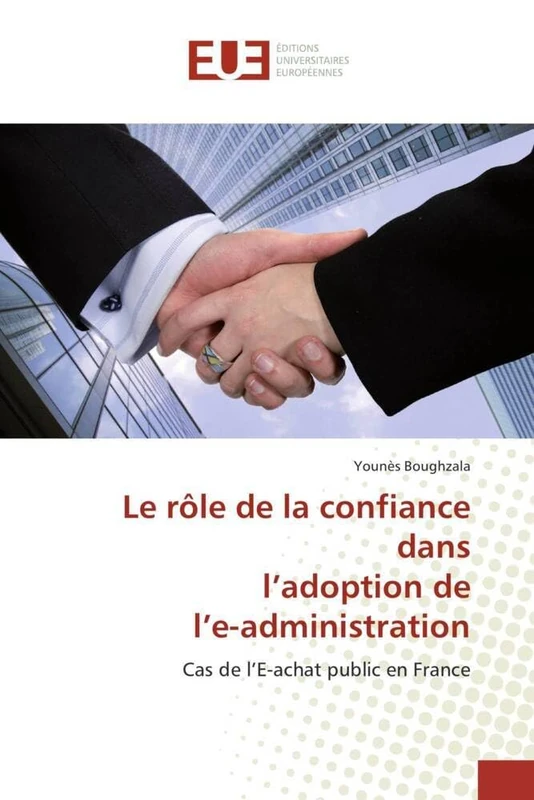 Le rôle de la confiance dans l'adoption de l'e-administration: Cas de l'E-achat public en France (Omn.Univ.Europ.)
