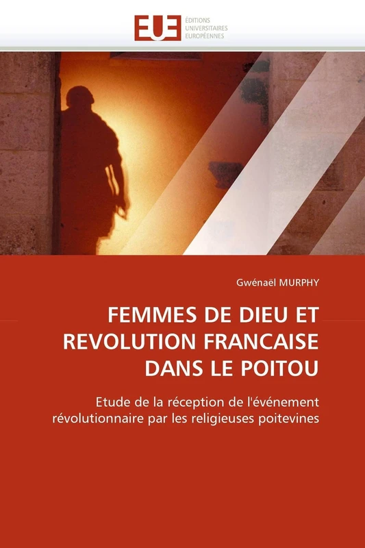 FEMMES DE DIEU ET REVOLUTION FRANCAISE DANS LE POITOU: Etude de la réception de l'événement révolutionnaire par les religieuses poitevines (Omn.Univ.Europ.) - Image 1