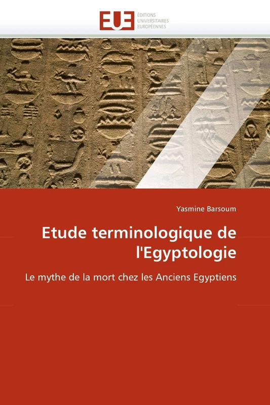 Etude terminologique de l'Egyptologie: Le mythe de la mort chez les Anciens Egyptiens (Omn.Univ.Europ.)