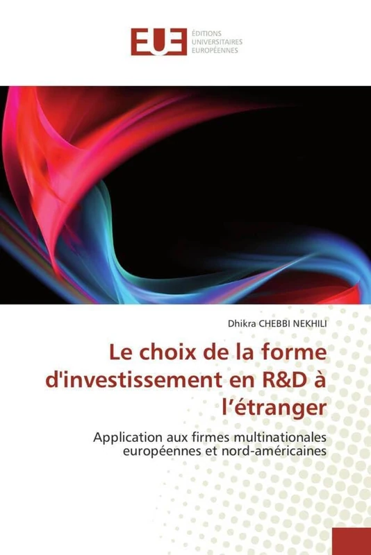 Le choix de la forme d'investissement en R&D à l'étranger: Application aux firmes multinationales européennes et nord-américaines (Omn.Univ.Europ.)