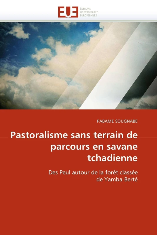 Pastoralisme sans terrain de parcours en savane tchadienne: Des Peul autour de la forêt classée de Yamba Berté (Omn.Univ.Europ.)