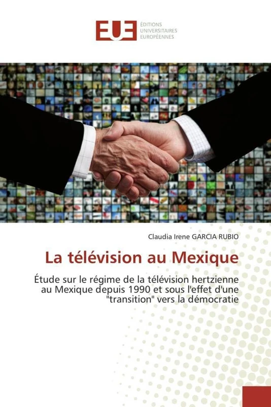 La télévision au Mexique: Étude sur le régime de la télévision hertzienne au Mexique depuis 1990 et sous l'effet d'une "transition" vers la démocratie (Omn.Univ.Europ.)