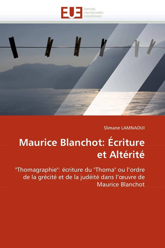Maurice Blanchot: Écriture et Altérité: "Thomagraphie": écriture du "Thoma" ou l'ordre de la grécité et de la judéité dans l'?uvre de Maurice Blanchot (Omn.Univ.Europ.) - Image 1