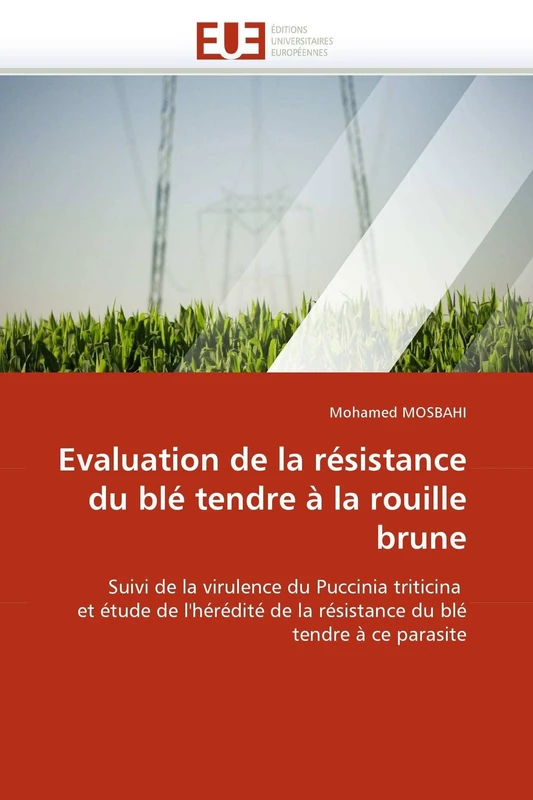 Evaluation de la résistance du blé tendre à la rouille brune: Suivi de la virulence du Puccinia triticina et étude de l'hérédité de la résistance du blé tendre à ce parasite (Omn.Univ.Europ.)