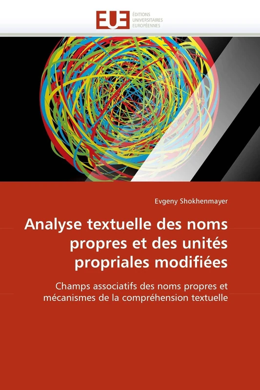 Analyse textuelle des noms propres et des unités propriales modifiées: Champs associatifs des noms propres et mécanismes de la compréhension textuelle (Omn.Univ.Europ.)