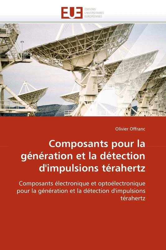 Composants pour la génération et la détection d'impulsions térahertz: Composants électronique et optoélectronique pour la génération et la détection d'impulsions térahertz (Omn.Univ.Europ.)