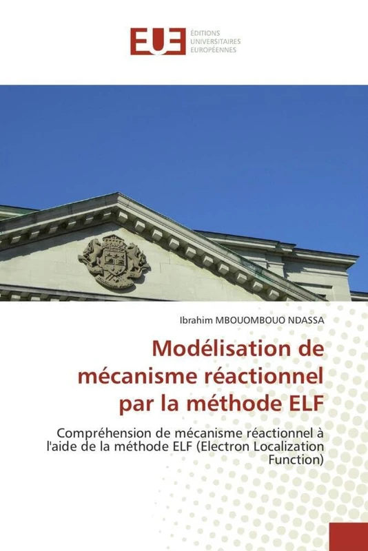 Modélisation de mécanisme réactionnel par la méthode ELF: Compréhension de mécanisme réactionnel à l'aide de la méthode ELF (Electron Localization Function) (Omn.Univ.Europ.) - Image 1