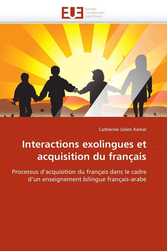 Interactions exolingues et acquisition du français: Processus d'acquisition du français dans le cadre d'un enseignement bilingue français-arabe (Omn.Univ.Europ.)