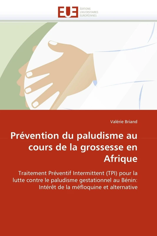 Prévention du paludisme au cours de la grossesse en Afrique: Traitement Préventif Intermittent (TPI) pour la lutte contre le paludisme gestationnel au ... méfloquine et alternative (Omn.Univ.Europ.) - Image 1