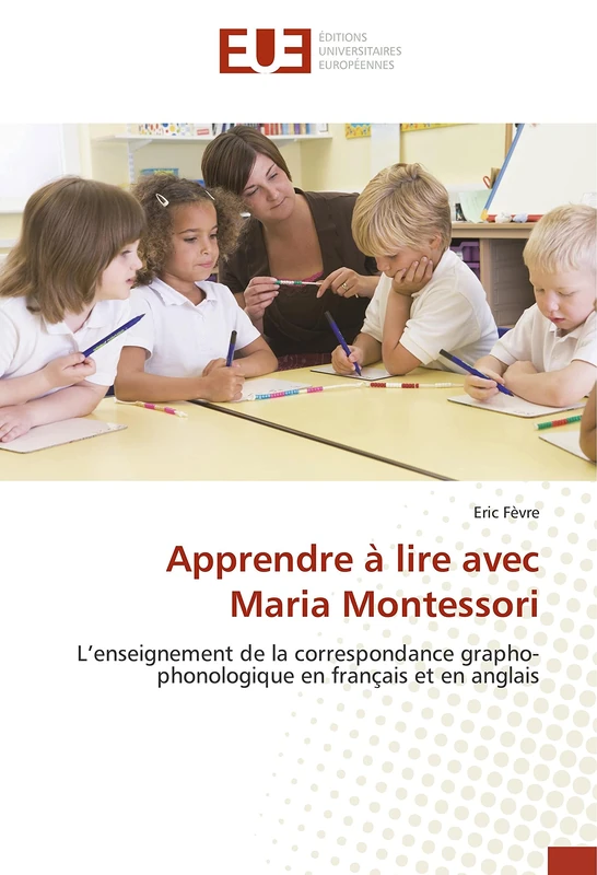 Apprendre à lire avec Maria Montessori: L’enseignement de la correspondance grapho-phonologique en français et en anglais (Omn.Univ.Europ.)
