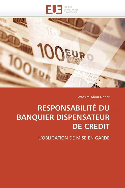 RESPONSABILITÉ DU BANQUIER DISPENSATEUR DE CRÉDIT: L'OBLIGATION DE MISE EN GARDE (Omn.Univ.Europ.) - Image 1