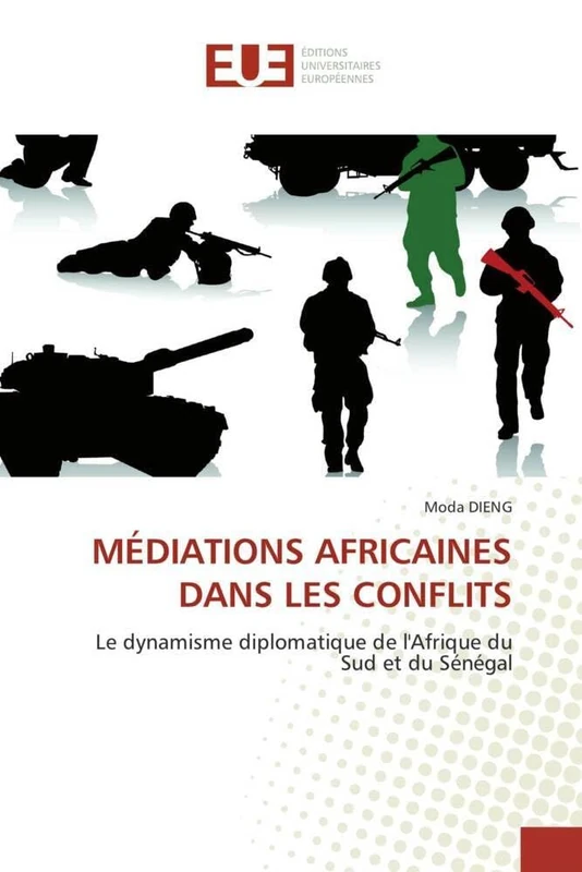 MÉDIATIONS AFRICAINES DANS LES CONFLITS: Le dynamisme diplomatique de l'Afrique du Sud et du Sénégal (Omn.Univ.Europ.)