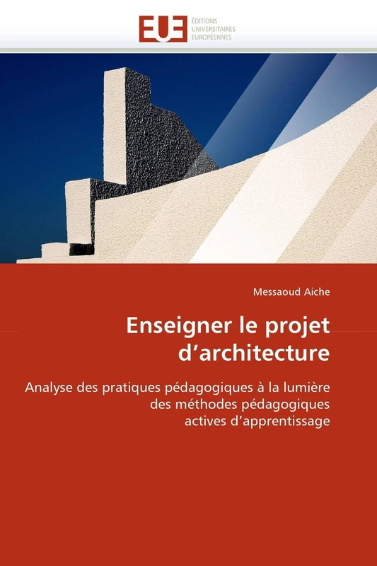 Enseigner le projet d'architecture: Analyse des pratiques pédagogiques à la lumière des méthodes pédagogiques actives d'apprentissage (Omn.Univ.Europ.)