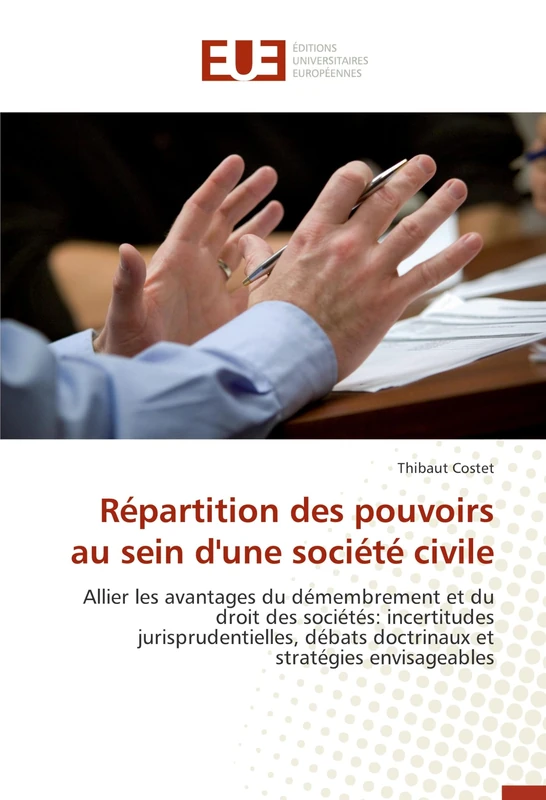 Répartition des pouvoirs au sein d'une société civile: Allier les avantages du démembrement et du droit des sociétés: incertitudes jurisprudentielles, débats doctrinaux et stratégies envisageables