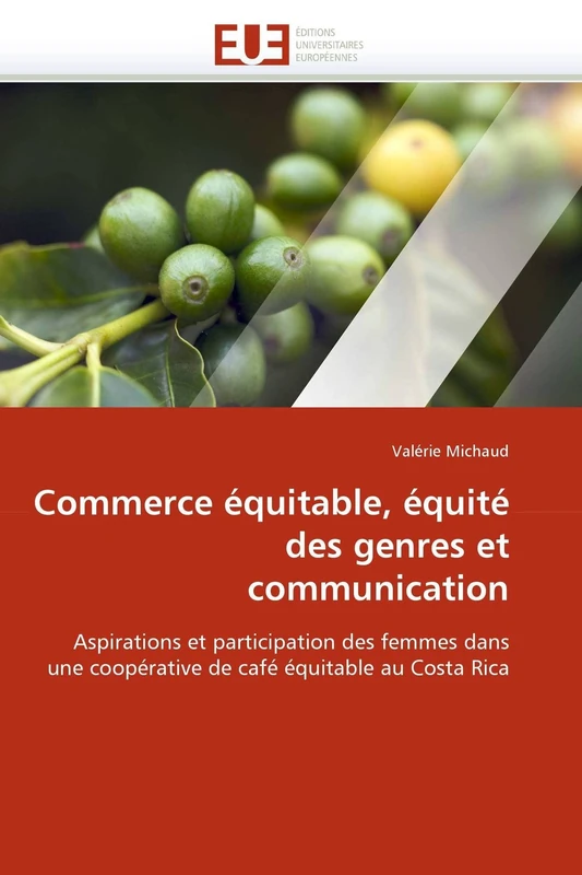 Commerce équitable, équité des genres et communication: Aspirations et participation des femmes dans une coopérative de café équitable au Costa Rica (Omn.Univ.Europ.)