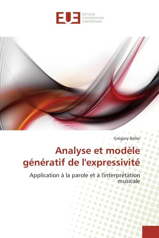 Analyse ?et ?mode?le ?ge?ne?ratif ?de ?l'expressivite?: Application? a? ?la ?parole ?et ?a? ?l'interpre?tation ?musicale (Omn.Univ.Europ.)