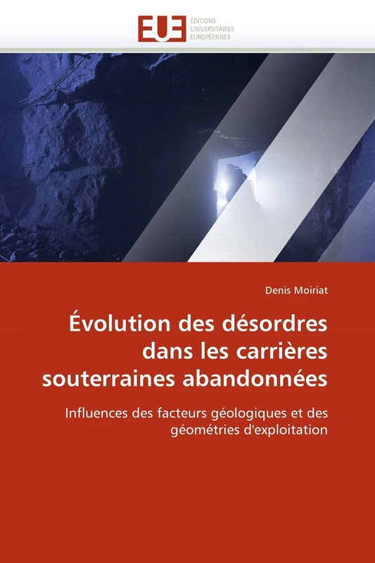 Évolution des désordres dans les carrières souterraines abandonnées: Influences des facteurs géologiques et des géométries d'exploitation (Omn.Univ.Europ.)