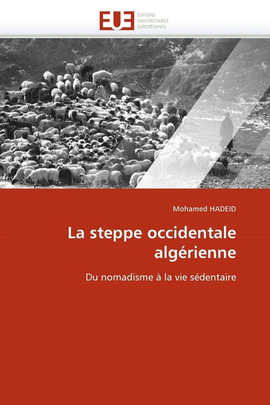 La steppe occidentale algérienne: Du nomadisme à la vie sédentaire (Omn.Univ.Europ.)