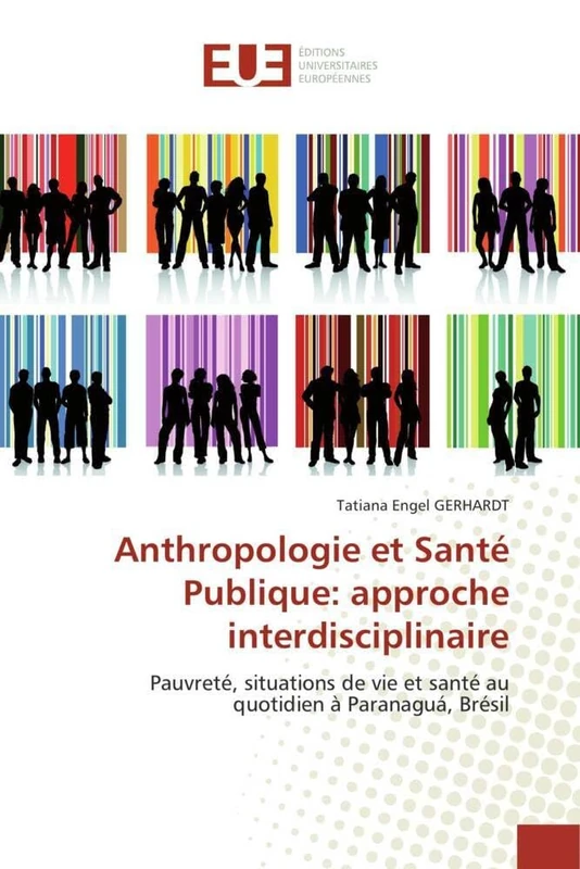 Anthropologie et Santé Publique: approche interdisciplinaire: Pauvreté, situations de vie et santé au quotidien à Paranaguá, Brésil (Omn.Univ.Europ.)