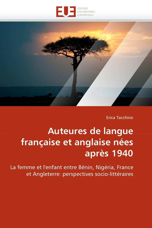 Auteures de langue française et anglaise nées après 1940: La femme et l'enfant entre Bénin, Nigéria, France et Angleterre: perspectives socio-littéraires (Omn.Univ.Europ.)