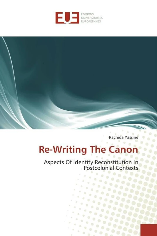 Re-Writing The Canon: Aspects Of Identity Reconstitution In Postcolonial Contexts (Omn.Univ.Europ.)