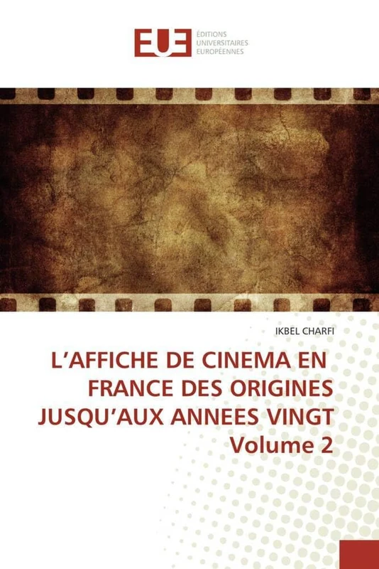 L’AFFICHE DE CINEMA EN FRANCE DES ORIGINES JUSQU’AUX ANNEES VINGT Volume 2 (Omn.Univ.Europ.)
