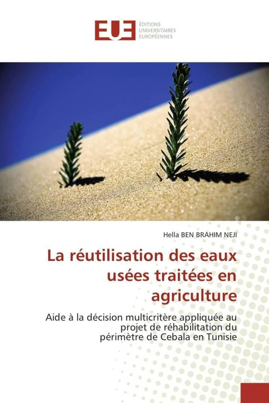 La réutilisation des eaux usées traitées en agriculture: Aide à la décision multicritère appliquée au projet de réhabilitation du périmètre de Cebala en Tunisie (Omn.Univ.Europ.)