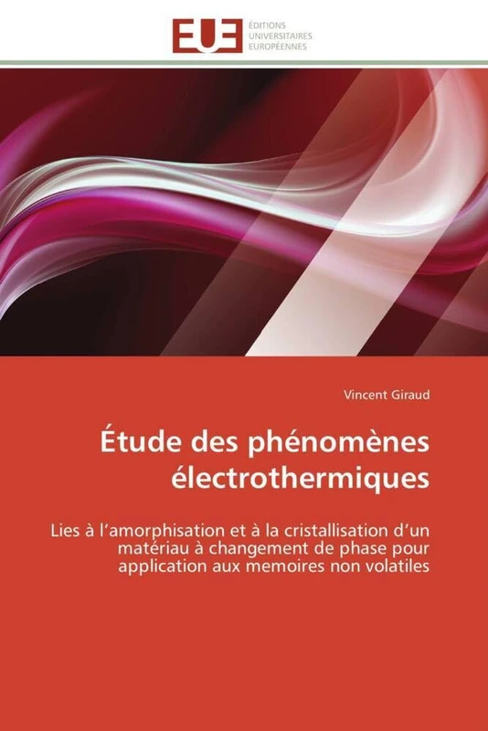 Étude des phénomènes électrothermiques: Lies à l’amorphisation et à la cristallisation d’un matériau à changement de phase pour application aux memoires non volatiles (Omn.Univ.Europ.)
