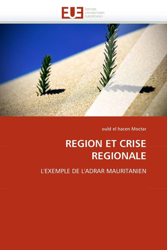 REGION ET CRISE REGIONALE: L'EXEMPLE DE L'ADRAR MAURITANIEN: L''EXEMPLE DE L''ADRAR MAURITANIEN (Omn.Univ.Europ.) - Image 1