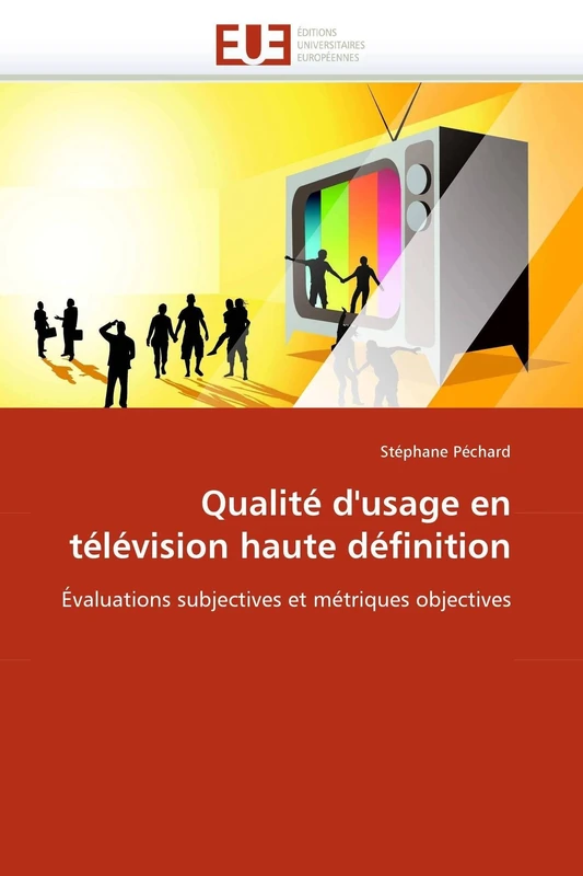 Qualité d'usage en télévision haute définition: Évaluations subjectives et métriques objectives (Omn.Univ.Europ.)