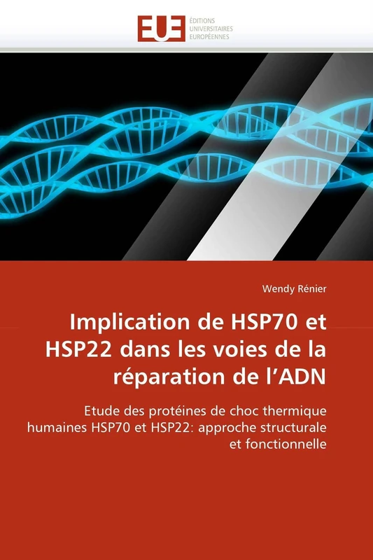 Implication de HSP70 et HSP22 dans les voies de la réparation de l'ADN: Etude des protéines de choc thermique humaines HSP70 et HSP22: approche structurale et fonctionnelle (Omn.Univ.Europ.)