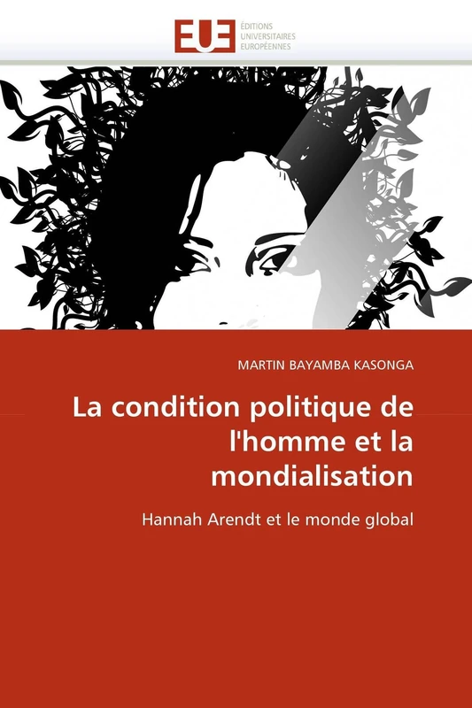 La condition politique de l'homme et la mondialisation: Hannah Arendt et le monde global (Omn.Univ.Europ.)